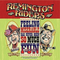 Purchase Remington Riders - Feeling Miserable Has Never Been So Much Fun