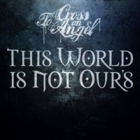 Purchase To Cross An Angel - This World Is Not Ours