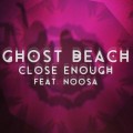 Buy Ghost Beach - Close Enough (Feat. Noosa) (CDS) Mp3 Download