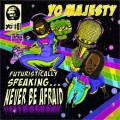 Buy Yo Majesty - Futuristically Speaking… Never Be Afraid Mp3 Download