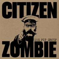 Purchase The Pop Group - Citizen Zombie (Deluxe Ediiton) CD1