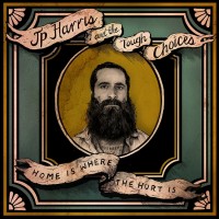Purchase Jp Harris & The Tough Choices - Home Is Where The Hurt Is