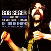 Purchase Bob Seger - Get Out Of Denver - 1974 Live Radio Broadcast (With The Silver Bullet Band)