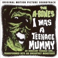 Purchase The A-Bones - I Was A Teenage Mummy