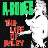 Purchase The A-Bones - The Life Of Riley