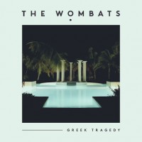 Purchase The Wombats - Greek Tragedy