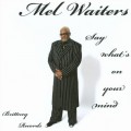 Buy Mel Waiters - Say What's On Your Mind Mp3 Download