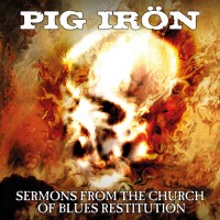 Purchase Pig Iron - Sermons From The Church Of Blues Restitution