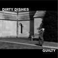 Buy Dirty Dishes - Guilty Mp3 Download