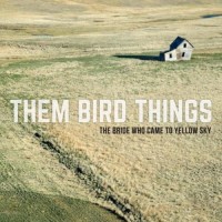 Purchase Them Bird Things - The Bride Who Came To Yellow Sky