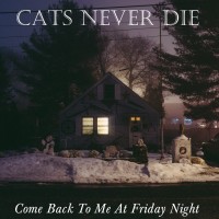 Purchase Cats Never Die - Come Back To Me At Friday Night