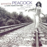 Purchase Annette Peacock - My Mama Never Taught Me How To Cook... (The Aura Years 1978 -1982)