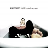 Purchase Luke Doucet - Broken (And Other Rogue States)