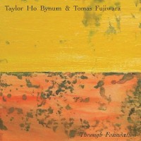 Purchase Taylor Ho Bynum & Tomas Fujiwara - Through Foundation