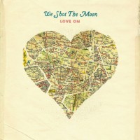 Purchase We Shot the Moon - Love On