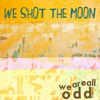 Purchase We Shot the Moon - We Are All Odd (EP)