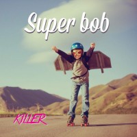 Purchase Super Bob - Killer