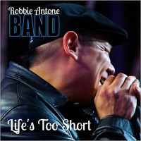 Purchase Robbie Antone Band - Life's Too Short