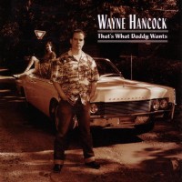 Purchase Wayne Hancock - That's What Daddy Wants