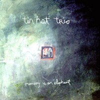 Purchase Tin Hat Trio - Memory Is An Elephant