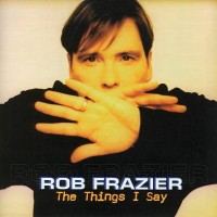 Purchase Rob Frazier - The Things I Say