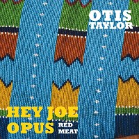 Purchase Otis Taylor - Hey Joe Opus Red Meat