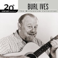 Purchase Burl Ives - The Best Of Burl Ives: 20Th Century Masters (Millennium Collection