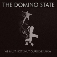 Purchase The Domino State - We Must Not Shut Ourselves Away (CDS)