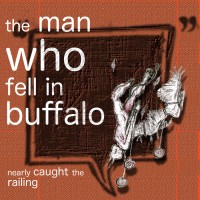 Purchase The Man Who Fell In Buffalo - Nearly Caught The Railing