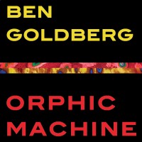 Purchase Ben Goldberg - Orphic Machine