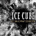 Buy Ice Cube - Crowded (CDS) Mp3 Download