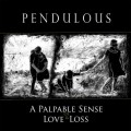 Buy Pendulous - A Palpable Sense Of Love & Loss Mp3 Download