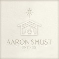 Buy Aaron Shust - Unto Us Mp3 Download