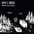 Buy Div I Ded - Born To Sleep Mp3 Download