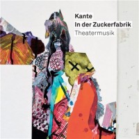 Purchase Kante - In Der Zuckerfabrik: Theatermusik