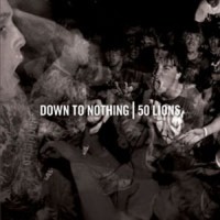 Purchase Down To Nothing & 50 Lions - Down To Nothing & 50 Lions (Split Cd)