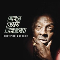 Purchase Leo Welch - I Don't Prefer No Blues