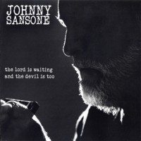 Purchase Johnny Sansone - The Lord Is Waiting, The Devil Is Too