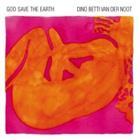 Purchase Dino Betti Van Der Noot - God Save The Earth