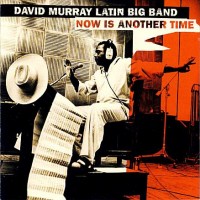 Purchase David Murray Latin Big Band - Now Is Another Time