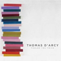 Purchase Thomas D'arcy - Fooled You Twice