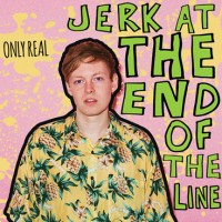 Purchase Only Real - Jerk At The End Of The Line