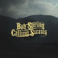 Purchase Bob Spring & The Calling Sirens - Bob Spring & The Calling Sirens