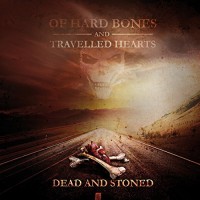 Purchase Dead And Stoned - Of Hard Bones And Travelled Hearts
