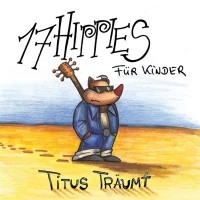 Purchase 17 Hippies - 17 Hippies Für Kinder: Titus Träumt
