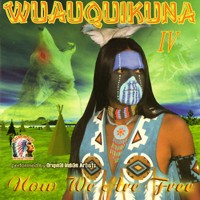 Purchase Wuauquikuna - Wuauquikuna IV. Now We Are Free