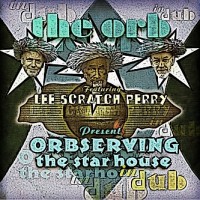 Purchase The Orb And Lee Scratch Perry - Orbserving The Star House In Dub
