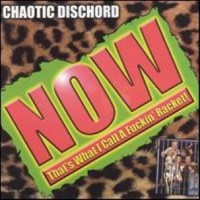 Purchase Chaotic Dischord - Now That's What I Call A Fucking Racket! [Includes Live In Nyc]