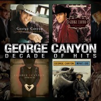 Purchase George Canyon - Decade Of Hits