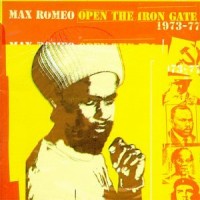 Purchase Max Romeo - Open The Iron Gate 1973 - 1977